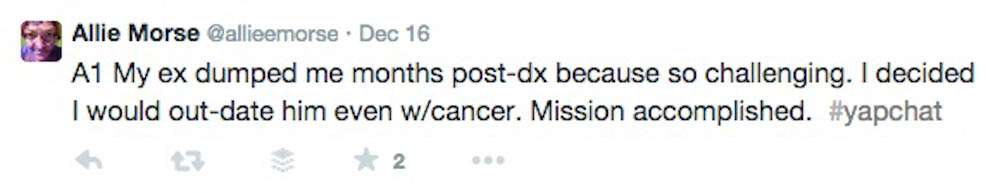 Screenshot 2015-02-11 11.46 that reads: Allie Mores @allieemorse - Dec 16. My ex dumped me months post-dx because so challenging. I decided I would out-date him even w/cancer. Mission accomplished. #yapchat